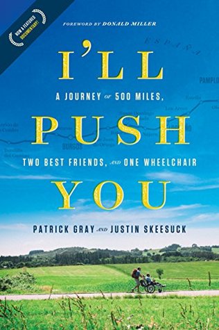 Download I'll Push You: A Journey of 500 Miles, Two Best Friends, and One Wheelchair - Patrick Gray | PDF