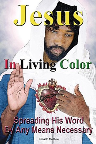 Download Jesus In Living Color: Spreading His Word By Any Means Necessary - Kenneth Matthew file in PDF