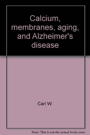 Download Calcium, membranes, aging, and Alzheimer's disease (Annals of the New York Academy of Sciences) - Carl W.; Pettegrew, Jay W.; Khachaturian, Zaven S.; National Institute o Cotman file in PDF