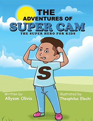 Full Download The Adventures Of Super Cam: The Super Hero for kids - Allyson Olivia | PDF