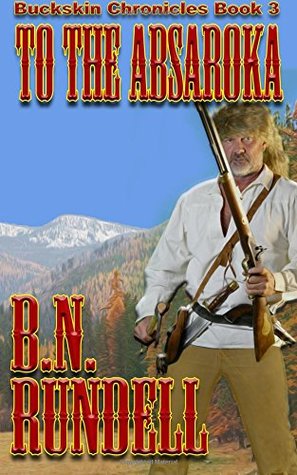 Read To The Absaroka (Buckskin Chronicles) (Volume 3) - B.N. Rundell file in PDF