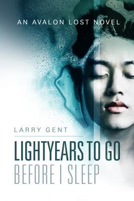 Read Online Lightyears to Go Before I Sleep: An Avalon Lost Novel - Larry Gent | ePub