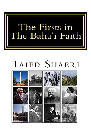 Download The Firsts in The Baha'i Faith: People, Places, Events, The Administrative Order , Writings - Taied Shaeri | ePub
