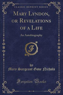 Download Mary Lyndon, or Revelations of a Life: An Autobiography (Classic Reprint) - Mary Sargeant Gove Nichols | ePub