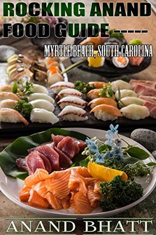 Full Download Rocking Anand Food Guide: Myrtle Beach South Carolina - Anand Bhatt | ePub