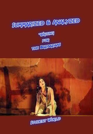 Read Summarized Analyzed: Waiting for the Barbarians - Student World | PDF