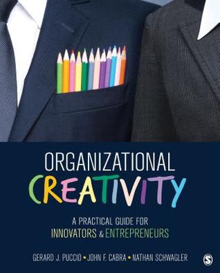Download Organizational Creativity: A Practical Guide for Innovators & Entrepreneurs - Gerard J Puccio | PDF