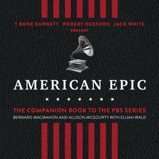 Read Online American Epic: When Music Gave America Her Voice - Bernard Macmahon | PDF