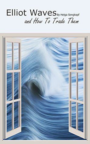Full Download Elliot Waves and How To Trade Them (Financial Freedom Series Book 2) - Helga Sengkopf | ePub