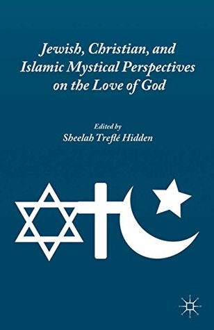 Download Jewish, Christian, and Islamic Mystical Perspectives on the Love of God - Sheelah Treflé Hidden file in ePub