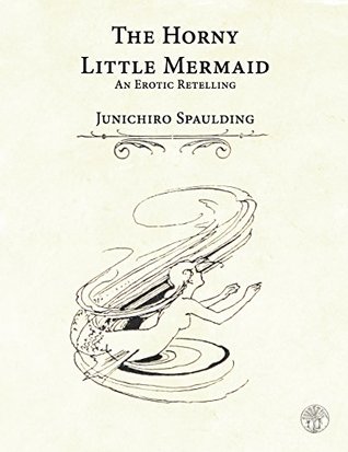 Read Online The Horny Little Mermaid: An Erotic Retelling - Junichiro Spaulding file in ePub