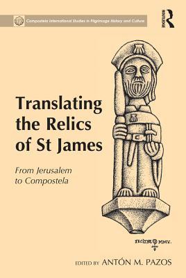 Download Translating the Relics of St James: From Jerusalem to Compostela - Anton M Pazos file in PDF