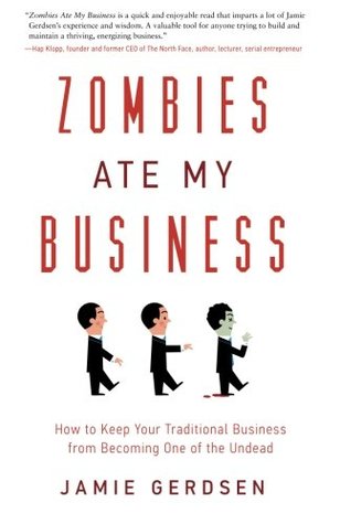 Read Online Zombies Ate My Business: How to Keep Your Traditional Business from Becoming One of the Undead - Jamie Gerdsen file in ePub