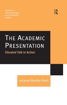 Full Download The Academic Presentation: Situated Talk in Action - Johanna Rendle-short | PDF
