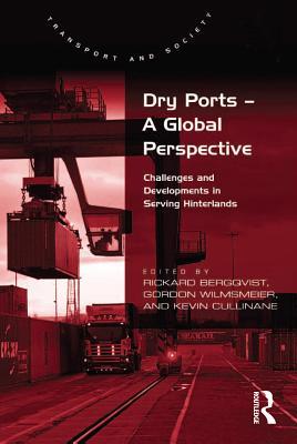 Full Download Dry Ports - A Global Perspective: Challenges and Developments in Serving Hinterlands - Rickard Bergqvist | PDF