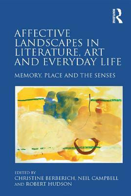 Download Affective Landscapes in Literature, Art and Everyday Life: Memory, Place and the Senses - Christine Berberich | PDF
