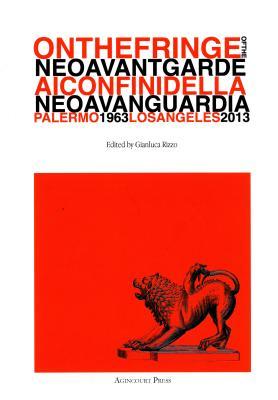 Read On the Fringe of the Neoavantgarde / AI Confini Della Neoavanguardia, Palermo 1963 - Los Angeles 2013 - Gianluca Rizzo file in ePub