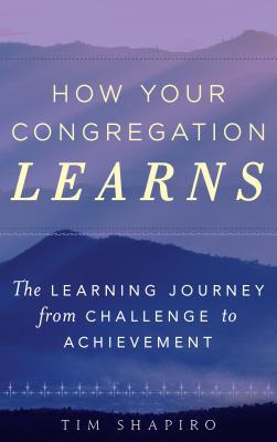 Read How Your Congregation Learns: The Learning Journey from Challenge to Achievement - Tim Shapiro | ePub