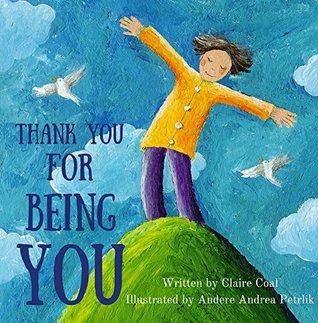 Read Online Children's Picture Book: Thank You For Being You: Books for Kids, Building self confidence and self esteem, Rhyming, Preschool Books, Age 2-6. (Celebrating Parent's Love for Child) - Claire Coal | ePub