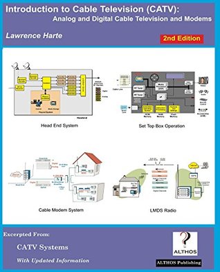 Read Online Introduction to Cable Television (CATV) 2nd Edition: Analog and Digital Television and Modems - Lawrence Harte | PDF