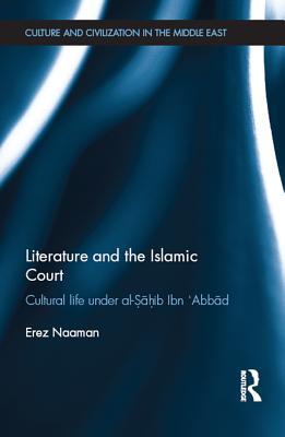 Full Download Literature and the Islamic Court: Cultural Life Under Al-Sahib Ibn 'abbad - Erez Naaman file in PDF