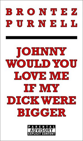 Full Download Johnny Would You Love Me If My Dick Were Bigger - Brontez Purnell | ePub