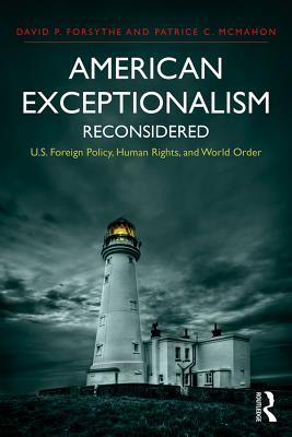 Full Download American Exceptionalism Reconsidered: U.S. Foreign Policy, Human Rights, and World Order - David P. Forsythe file in ePub