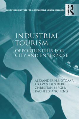 Read Online Industrial Tourism: Opportunities for City and Enterprise - Alexander H.J. Otgaar file in PDF