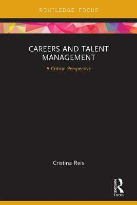 Read Online Careers and Talent Management: A Critical Perspective - Cristina Reis | PDF