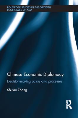 Download Chinese Economic Diplomacy: Decision-Making Actors and Processes - Shuxiu Zhang | PDF