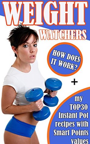 Read Online Weight Watchers: How Does it Work?: My TOP30 Instant Pot recipes with Smart Points values - Timothy Morrison file in ePub