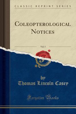 Full Download Coleopterological Notices, Vol. 5 (Classic Reprint) - Thomas Lincoln Casey | PDF