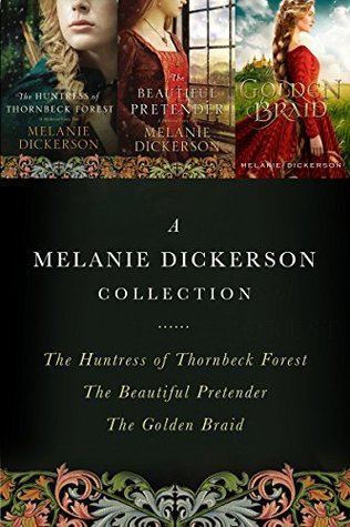 Read A Melanie Dickerson Collection: The Huntress of Thornbeck Forest, the Beautiful Pretender, the Golden Braid - Melanie Dickerson file in PDF