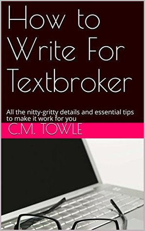 Download How to Write For Textbroker: All the nitty-gritty details and essential tips to make it work for you - C.M. Towle | ePub