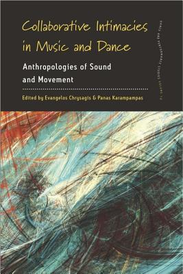 Read Collaborative Intimacies in Music and Dance: Anthropologies of Sound and Movement - Evangelos Chrysagis | PDF