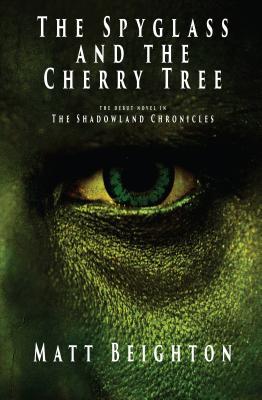 Read Online The Spyglass and the Cherry Tree: The Debut Novel in the Shadowland Chronicles - Matt Beighton file in ePub