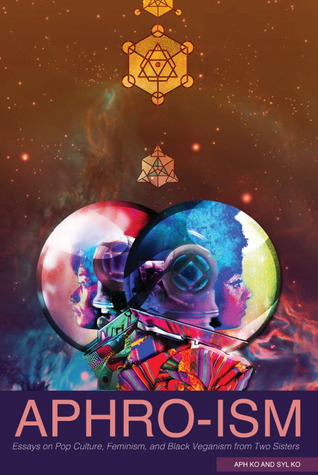 Full Download Aphro-Ism: Essays on Pop Culture, Feminism, and Black Veganism from Two Sisters - Aph Ko file in PDF