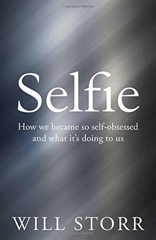 Full Download Selfie: How We Became So Self-Obsessed and What It's Doing to Us - Will Storr file in PDF