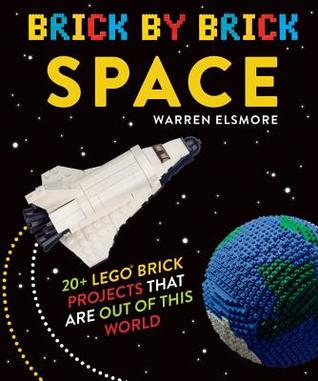Full Download Brick by Brick Space: 20  LEGO Brick Projects That Are Out of This World - Warren Elsmore | PDF