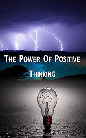 Read Online The Power of Positive Thinking: Simplified Guide to Achieve Your Goals and to Overcome Negativity - T. Arida | PDF