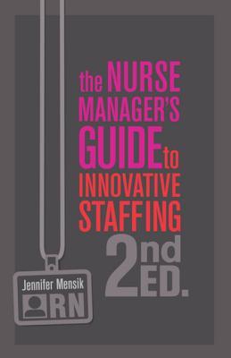 Full Download The Nurse Manager's Guide to Innovative Staffing - Jennifer Mensik | ePub