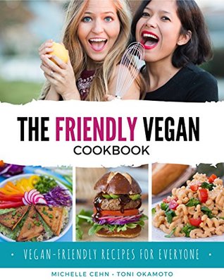 Full Download The Friendly Vegan Cookbook: Vegan-Friendly Recipes for Everyone - Toni Okamoto file in PDF