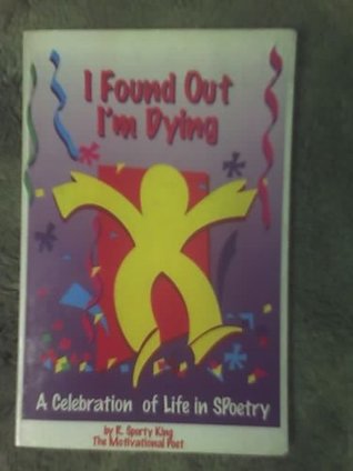 Full Download I Found Out I'm Dying: A Celebration of Life in Spoetry - Sporty King | PDF