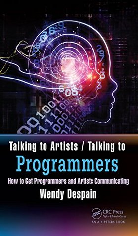 Read Talking to Artists / Talking to Programmers: How to Get Programmers and Artists Communicating - Wendy Despain | ePub