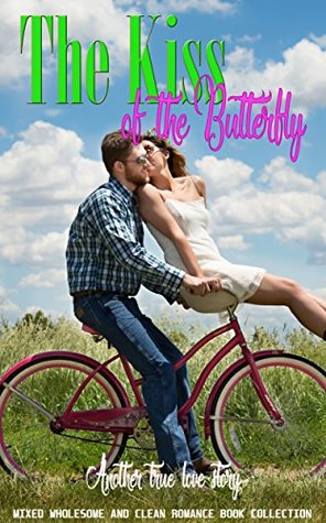 Download The Kiss of the Butterfly: Another True Love Story (Mixed Wholesome and Clean Romance Book Collection) - Joanna Hester file in ePub