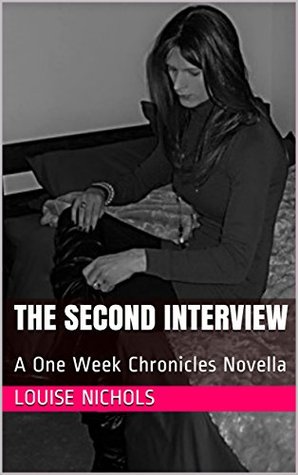 Read The Second Interview: A One Week Chronicles Novella - Louise Nichols | ePub