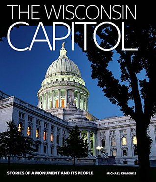 Download The Wisconsin Capitol: Stories of a Monument and Its People - Michael Edmonds | ePub