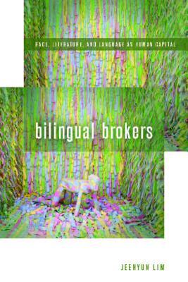 Read Online Bilingual Brokers: Race, Literature, and Language as Human Capital - Jeehyun Lim | ePub