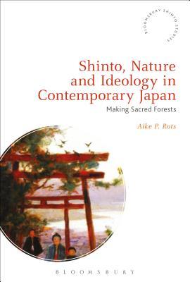 Download Shinto, Nature and Ideology in Contemporary Japan: Making Sacred Forests - Aike P Rots | PDF