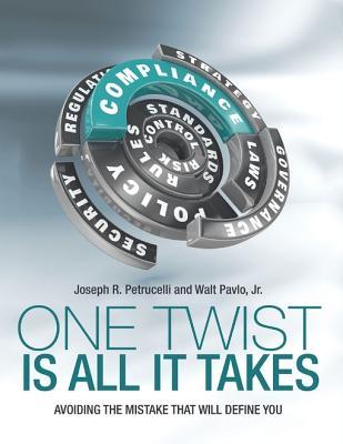 Read Online One Twist Is All It Takes: Avoiding the Mistake That Will Define You - Joseph R. Petrucelli | ePub